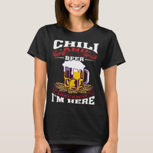 Chilli And Beer That's Why I'm Here Humorous Beer  T-Shirt