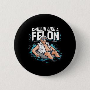 Chillin Like A Felon Funny Trump For President Sum 2 Inch Round Button
