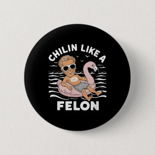 Chillin Like A Felon Funny Trump For President Sum 2 Inch Round Button