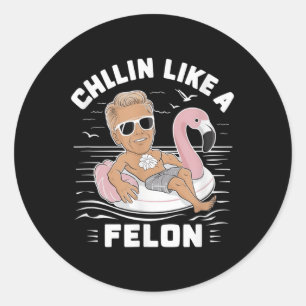 Chillin Like A Felon Funny Trump For President Sum Classic Round Sticker
