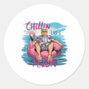 Chillin Like A Felon Funny Trump For President Sum Classic Round Sticker