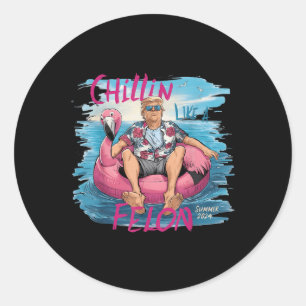 Chillin Like A Felon Funny Trump For President Sum Classic Round Sticker