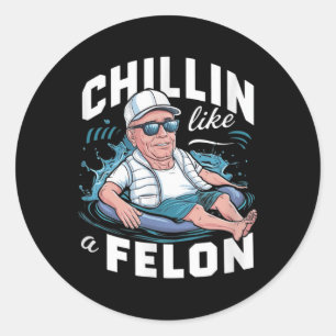 Chillin Like A Felon Funny Trump For President Sum Classic Round Sticker