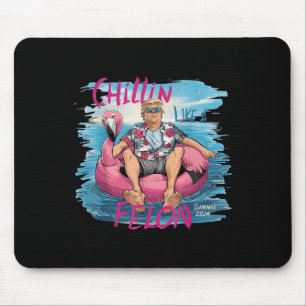 Chillin Like A Felon Funny Trump For President Sum Mouse Pad