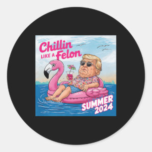 Chillin Like A Felon Funny Trump Summer 2024 Premi Classic Round Sticker