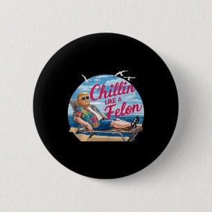 Chillin Like A Felon Funny Trump Summer Beach Usa 2 Inch Round Button