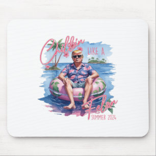 Chillin Like A Felon Summer 2024 Funny Trump 2024  Mouse Pad