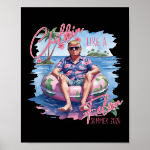 Chillin Like A Felon Summer 2024 Trump Take Americ Poster