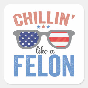 Chillin like a Felon Trump American Election USA Square Sticker