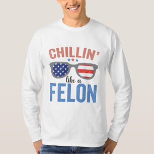 Chillin like a Felon Trump American Election USA T-Shirt