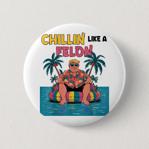 Chillin Like A Felon Trump For President 2024 Summ 2 Inch Round Button