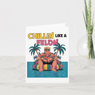 Chillin Like A Felon Trump For President 2024 Summ Card