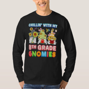 Chillin With My 8th Grade Gnomies Eighth Teacher K T-Shirt