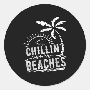 Chillin With My Beaches Funny Beach Vacation T Shi Classic Round Sticker