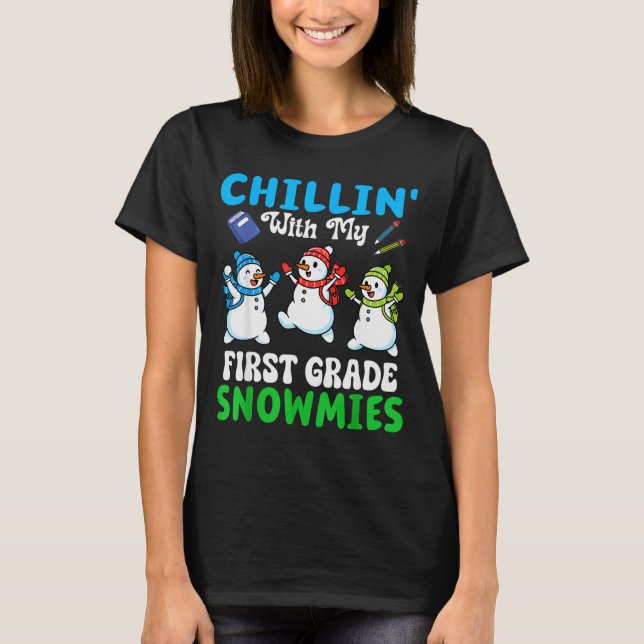 Chillin With My First Grade Snowmies Winter Snowma T-Shirt (Front)