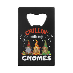 Chillin With My Gnomes Christmas Credit Card Bottle Opener