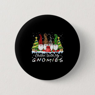 Chillin With My Gnomies Funny Christmas Family Fri 2 Inch Round Button