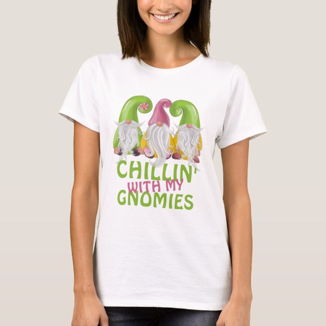 Chillin With My Gnomies Gnome Humour  T-Shirt (Front)