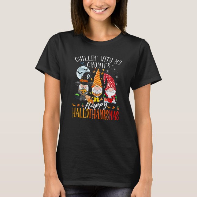 Chillin' With My Gnomies Happy Hallothanksmas Gnom T-Shirt (Front)