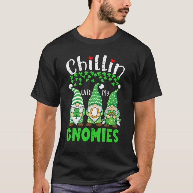 Chillin With My Gnomies St Patrick Day Gnomes Gard T-Shirt (Front)