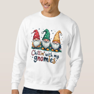 Chillin’ with my gnomies sweatshirt