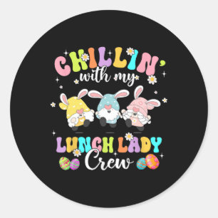 Chillin' With My Lunch Lady Funny Crew Easter Thre Classic Round Sticker