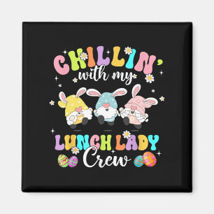 Chillin' With My Lunch Lady Funny Crew Easter Thre Magnet