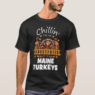 Chillin With My Maine Turkeys Funny Thanksgiving 1 T-Shirt