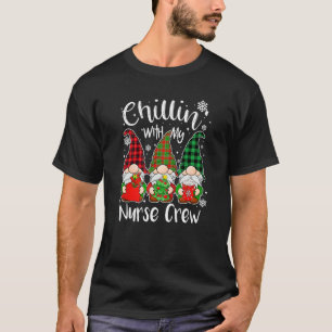 Chillin' With My Nurse Crew Gnome Gnomies Christma T-Shirt