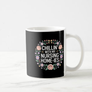 Chillin With My Nursing Home-Ies - Coffee Mug