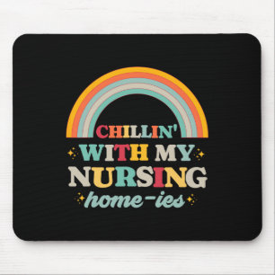 Chillin' With My Nursing Home-ies Funny Nursing Ho Mouse Pad