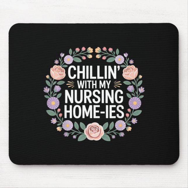 Chillin With My Nursing Home-Ies - Mouse Pad (Front)