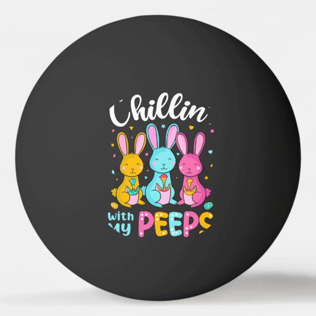 Chillin With My Peeps, Funny Easter Bunny Ping Pong Ball (Front)