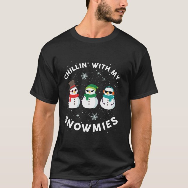Chillin With My Snowmies Cute Snowman Ugly Christm T-Shirt (Front)