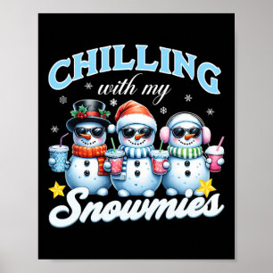 Chillin With My Snowmies Funny Snowman Christmas K Poster
