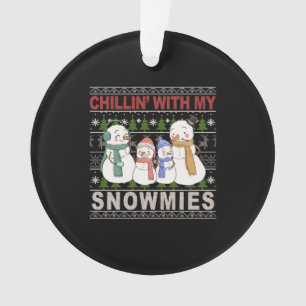 Chillin With My Snowmies Funny Ugly Christmas Ornament