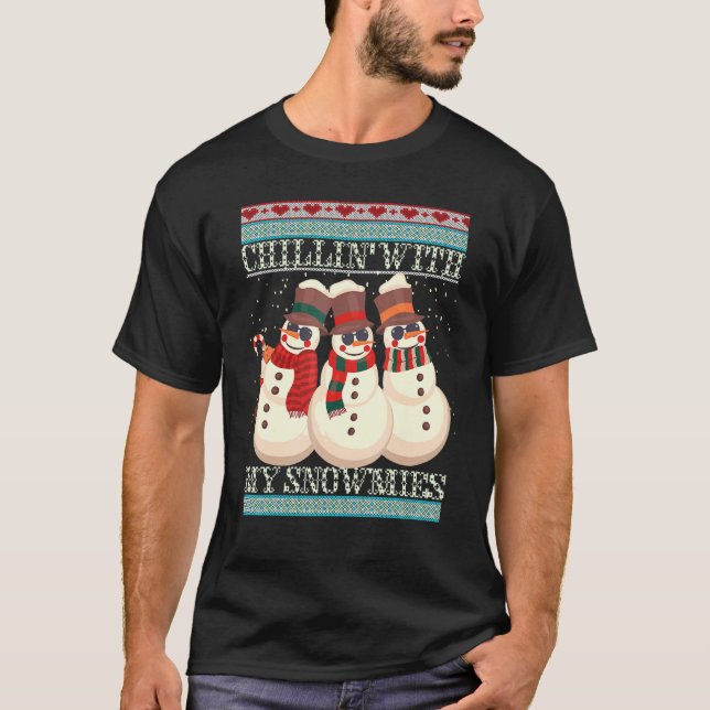Chillin' With My Snowmies Ugly Christmas Snowman 2 T-Shirt (Front)