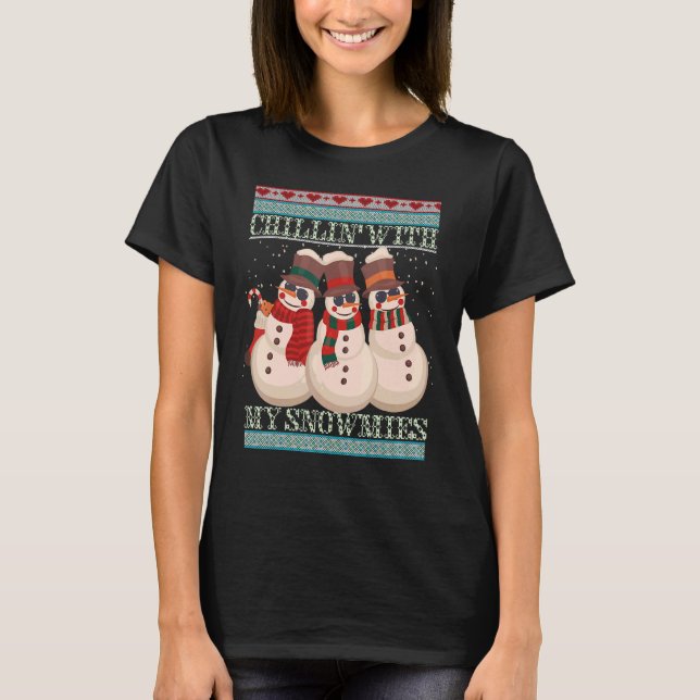 Chillin' With My Snowmies Ugly Christmas Snowman 6 T-Shirt (Front)
