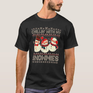 Chillin With My Snowmies Ugly Christmas Snowman Xm T-Shirt