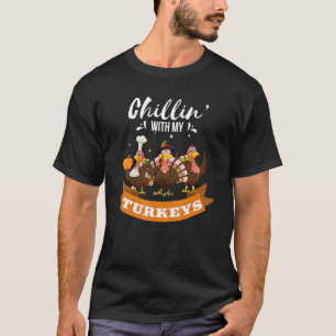 Chillin With My Turkeys Autumn Thanksgiving T-Shirt