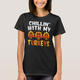 Chillin With My Turkeys T-shirt Cute Turkey Thanks