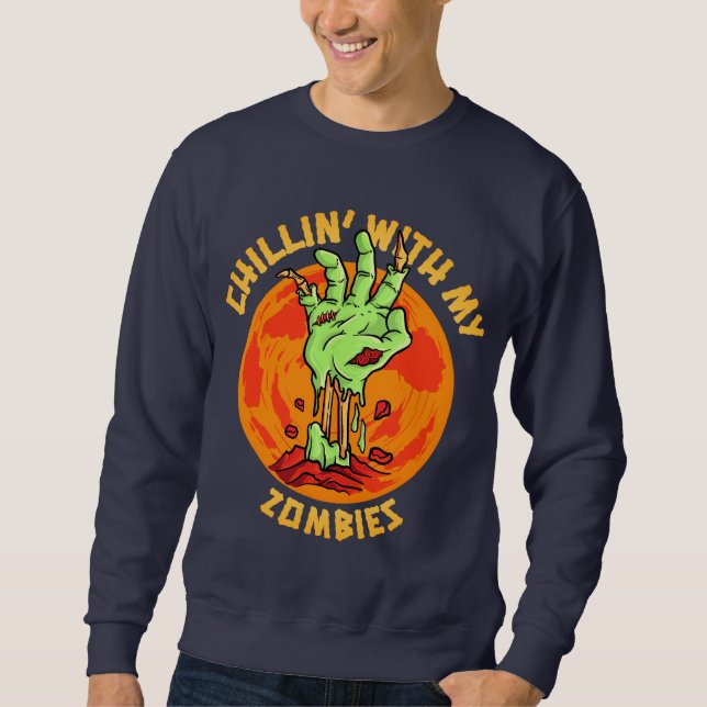 Chillin With My Zombies   Sweatshirt (Front)