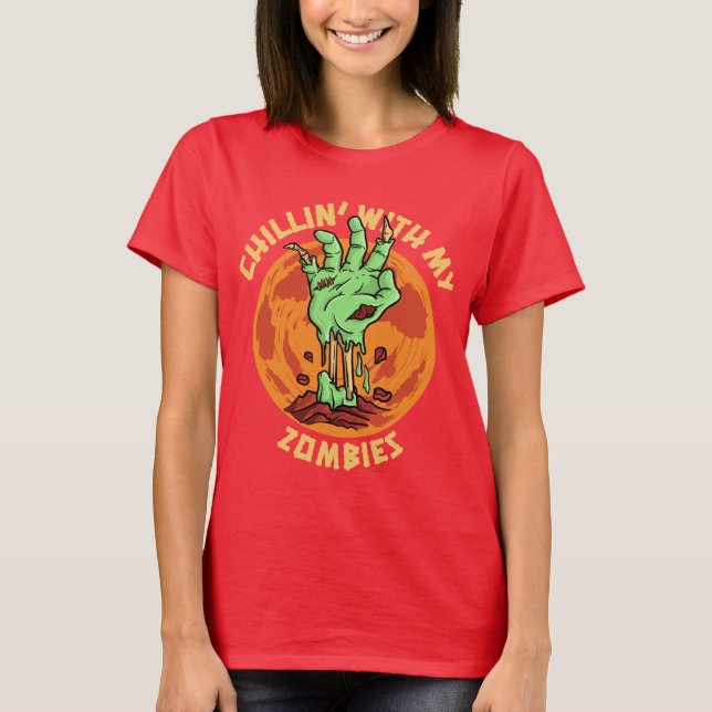 Chillin With My Zombies T-Shirt (Front)