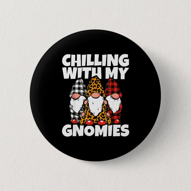 Chilling With My Gnomies _ Cute Garden Gnome Chris 2 Inch Round Button (Front)