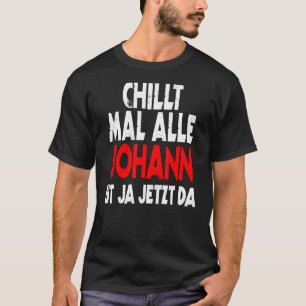 Chillt mal alle Johann ist ja jetzt da slogan fun  T-Shirt