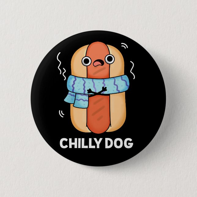 Chilly Dog Funny Chili Hot Dog Pun Dark BG 2 Inch Round Button (Front)