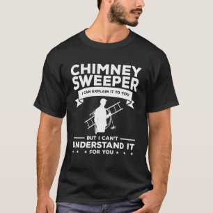 Chimney Sweeper I Can Explain It To You Fireplace T-Shirt