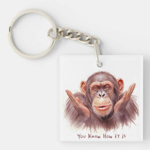 Chimp Telling You :"You Know How It Is" Keychain