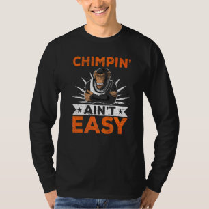 Chimpin' Ain't Easy Chimp Monkey Ape Chimpanzee T-Shirt
