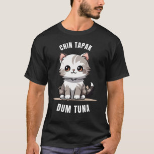 "Chin Tapak Dum Tuna Cat T-Shirt
